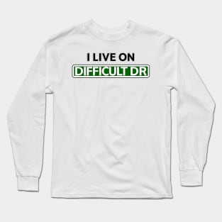 I live on Difficult Dr Long Sleeve T-Shirt